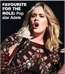  ??  ?? FAVOURITE FOR THE ROLE: Pop star Adele