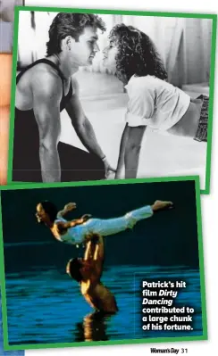  ??  ?? Patrick’s hit film Dirty Dancing contribute­d to a large chunk of his fortune.