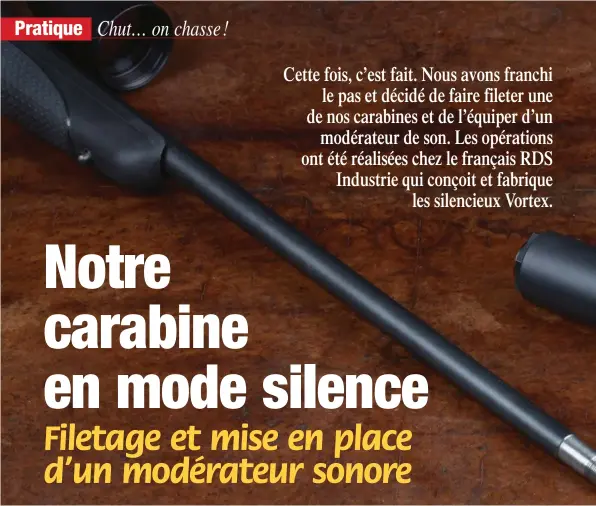  ??  ?? Notre carabine d’approche en .270 WSM tout juste sortie des ateliers de RDS Industrie, avec son filetage. A ses côtés, un Vortex 8 et un Vortex Magnum, les deux silencieux conçus et fabriqués sur place.