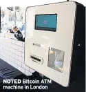  ??  ?? NOTED Bitcoin ATM machine in London