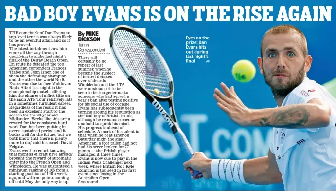  ?? AP ?? Eyes on the prize: Dan Evans hits out during last night’s final