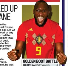  ??  ?? GOLDEN BOOT BATTLE HARRY KANE (England) 6 ROMELU LUKAKU (Belgium) 4 ANTOINE GRIEZMANN (France) 3 KYLIAN MBAPPE (France) 3