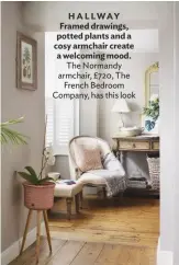  ??  ?? HALLWAY Framed drawings, potted plants and a cosy armchair create a welcoming mood. The Normandy armchair, £720, The French Bedroom Company, has this look