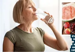  ?? ?? It’s not just water that keeps us hydrated– some foods can help too