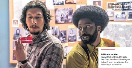  ?? UNIVERSAL ?? Dupla. Adam Driver e John D. Washington Infiltrado na Klan (EUA/2018, 128 min.)Dir. Spike Lee. Com John David Washington, Adam Driver, Laura Harrier, Topher Grace, Alec Baldwin