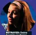  ??  ?? betrayed: Seána Kerslake as Tressa