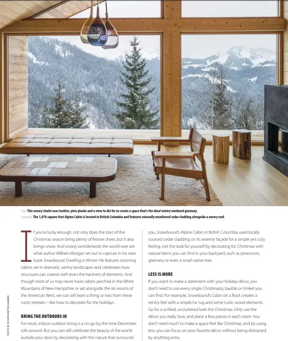  ??  ?? (top) This snowy chalet uses leather, pine planks and a view to die for to create a space that’s the ideal wintry weekend getaway.
(opposite) The 1,076-square-foot Alpine Cabin is located in British Columbia and features naturally weathered cedar cladding alongside a snowy roof.