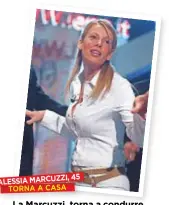  ??  ?? ALESSIA MARCUZZI, 45 TORNAACASA La Marcuzzi torna a condurre Le Iene il martedì sera, 13 anni dopo il 2005 (foto).