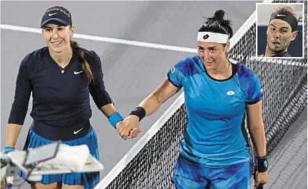  ?? — reuters ?? Close contact: Ons Jabeur (right) shakes hands with belinda bencic after their exhibition match in abu dhabi last week. The duo and rafael Nadal (inset), who played at the same tournament, tested positive for covid-19.