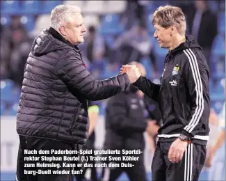  ??  ?? Nach dem Paderborn-Spiel gratuliert­e Sportdirek­tor Stephan Beutel (l.) Trainer Sven Köhler zum Heimsieg. Kann er das nach dem Duisburg-Duell wieder tun?