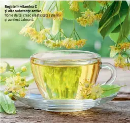  ??  ?? florile de tei cresc elasticita­tea pielii și au efect calmant. Bogate în vitamina C și alte substanţe active,