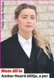  ?? ?? Nem áll le
Amber Heard állítja, a per során nem hazudott, volt férje bántalmazt­a, de a bíróság lesöpörte bizonyíték­ait