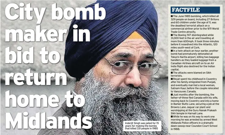  ??  ?? Inderjit Singh was jailed for 15 years for making the bombs that killed 331 people in 1985