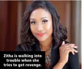  ??  ?? Zitha is walking into trouble when she tries to get revenge.