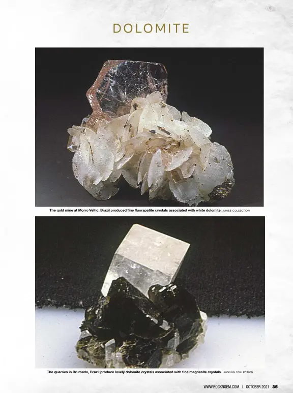  ?? JONES COLLECTION LUCKING COLLECTION ?? The gold mine at Morro Velho, Brazil produced fine fluorapati­te crystals associated with white dolomite.
The quarries in Brumado, Brazil produce lovely dolomite crystals associated with fine magnesite crystals.