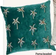  ??  ?? Pama beaded velvet cushion, €50 from Oliver Bonas