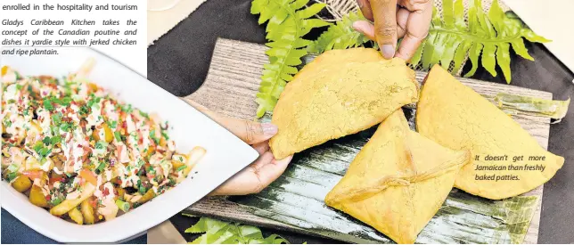  ?? ?? Gladys Caribbean Kitchen takes the concept of the Canadian poutine and dishes it yardie style with jerked chicken and ripe plantain.
It doesn’t get more Jamaican than freshly baked patties.