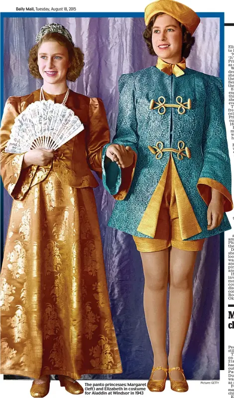  ?? Picture: GETTY ?? The panto princesses: Margaret (left) and Elizabeth in costume for Aladdin at Windsor in 1943