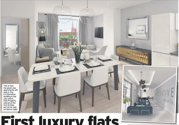  ??  ?? This is how the plush new apartments will look in The Co-Operative building in the city centre. EDG Property sold all of the first 10 flats put up for sale on launch night