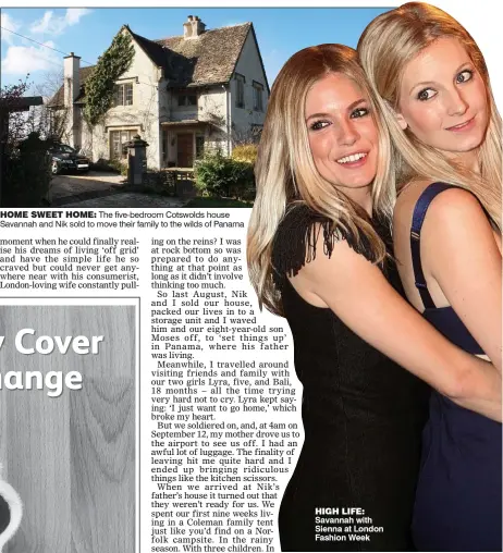  ??  ?? HOME SWEET HOME: The five-bedroom Cotswolds house Savannah and Nik sold to move their family to the wilds of Panama HIGH LIFE: Savannah with Sienna at London Fashion Week