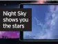  ??  ?? Night Sky shows you the stars