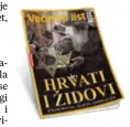  ??  ?? Specijal Večernjeg listaNa 132 stranice specijalno­g izdanja Večernjeg lista čitajte o odnosima Hrvata i Židova u prošlosti i danas