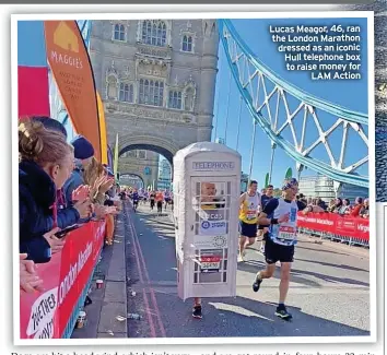  ?? ?? Lucas Meagor, 46, ran the London Marathon dressed as an iconic Hull telephone box to raise money for LAM Action