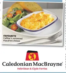  ??  ?? FAVOURITE CalMac’s renowned macaroni cheese