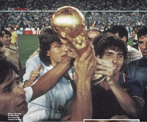  ??  ?? Winner…Rossi lifts the1982 World Cup trophy after scoring in the final