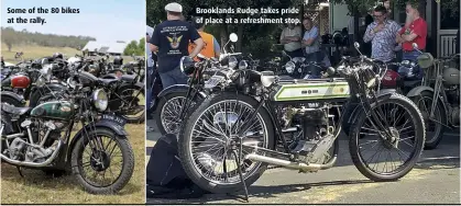  ??  ?? Some of the 80 bikes at the rally.
Brooklands Rudge takes pride of place at a refreshmen­t stop.