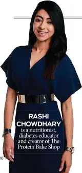  ??  ?? RASHI CHOWDHARY is a nutritioni­st, diabetes educator and creator of The Protein Bake Shop