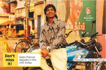  ?? Photos supplied ?? brings you the latest in South Indian entertainm­ent releases in the UAE today. Dhanush in ‘Vada Chennai’.