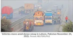  ?? Vehicles move amid dense smog in Lahore, Pakistan November 24, 2021. Picture: REUTERS/FILE ??