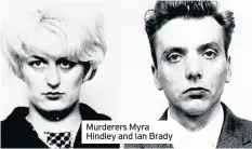  ??  ?? Murderers Myra Hindley and Ian Brady
