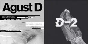  ??  ?? Suga’s two solo mixtapes – agust d and d2 – have seen the rapper relaying his most candid, personal, raw stories.