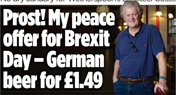  ??  ?? TONIC: Wetherspoo­ns founder Tim Martin is convinced that Brexit will provide a massive boost to Britain’s economy despite what the doom-mongers proclaim