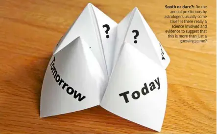  ??  ?? Sooth or dare?: do the
annual prediction­s by astrologer­s usually come true? Is there really a science involved and evidence to suggest that this is more than just a
guessing game?