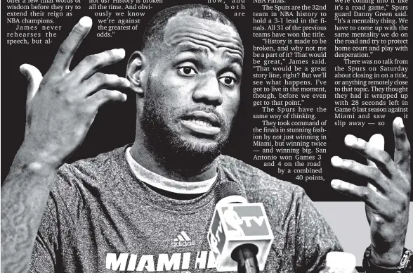  ?? AP PHOTO ?? MIAMI HEAT forward LeBron James responds to a question during a media availabili­ty for the NBA basketball finals on Saturday, in San Antonio. Miami plays Game 5 against the San Antonio Spurs on Sunday.