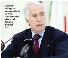  ?? ANSA ?? Giovanni Malagò, 62 anni, presidente del Coni Dura condanna al caso del falconiere Bernabé