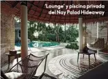  ??  ?? ‘Lounge’ y piscina privada del Nay Palad Hideaway