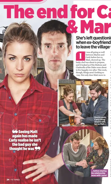  ??  ?? Marlon spots Carly joking around with her ex Matt... ... before sharing his relationsh­ip woes with Laurel
