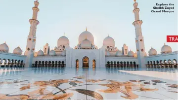  ??  ?? Explore the Sheikh Zayed Grand Mosque