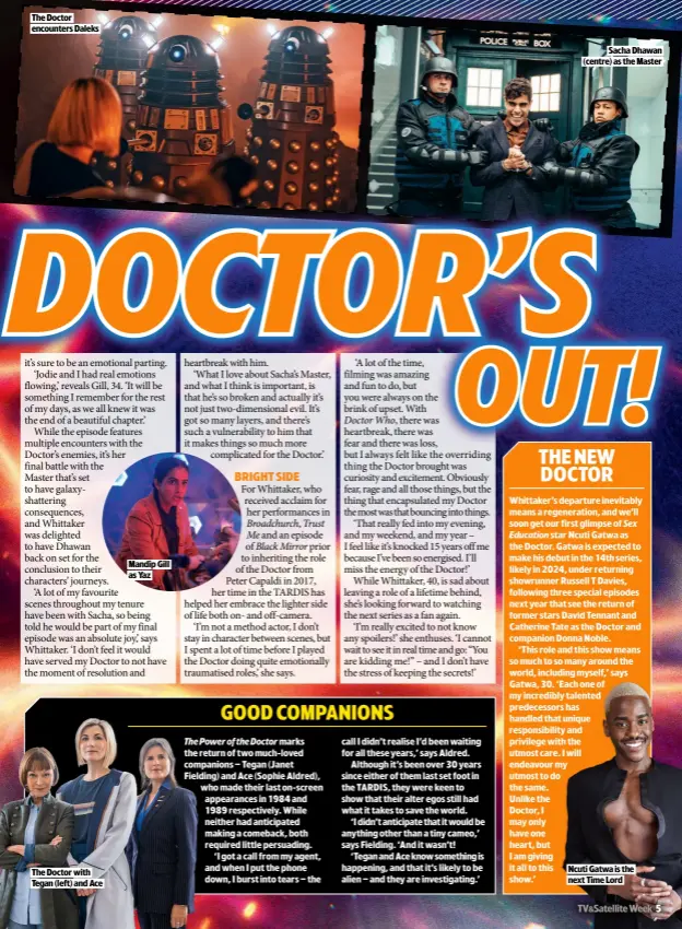  ?? ?? THE DOCTOR ENCOUNTERS DALEKS
MANDIP GILL AS YAZ
SACHA DHAWAN (CENTRE) AS THE MASTER