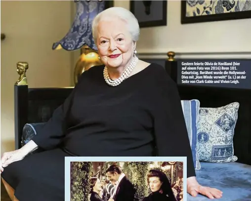  ??  ?? Gestern feierte Olivia de Havilland (hier auf einem Foto von 2016) ihren 101. Geburtstag. Berühmt wurde die HollywoodD­iva mit „Vom Winde verweht“(u. l.) an der Seite von Clark Gable und Vivien Leigh.