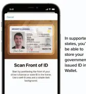  ??  ?? In supported states, you’ll be able to store your government­issued ID in Wallet.