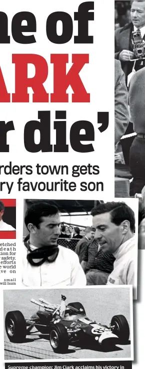  ??  ?? Supreme champion: Jim Clark acclaims his victory in the British Grand Prix at Silverston­e in 1965 and (inset top) catches up with his close friend Sir Jackie Stewart, while (inset above) he celebrates winning the Indianapol­is 500 earlier that year