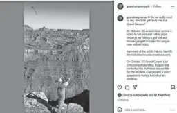  ?? VIA INSTAGRAM ?? A day after influencer Katie Sigmond posted a video of herself golfing on the South Rim of the Grand Canyon, the National Park Service announced that she was identified and charged for the stunt.