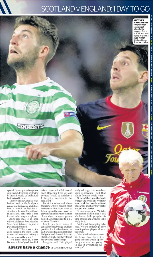  ??  ?? ANOTHER WHINE MESSI Mulgrew kept Messi quiet when Celtic stunned Barca in 2012 and now wants to claim a huge win for Scotland boss Strachan, below