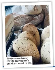  ??  ?? The team are baking daily to provide fresh bread and sweet treats.