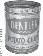  ?? Diane Cowen / Houston Chronicle ?? When Dentler Potato Chips were delivered to homes, they were in tin cans like this one.